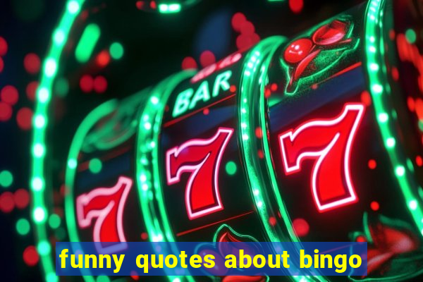 funny quotes about bingo