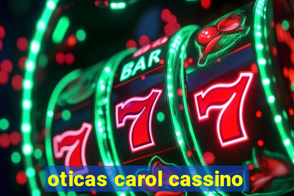 oticas carol cassino