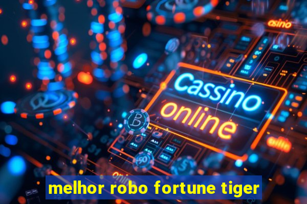 melhor robo fortune tiger