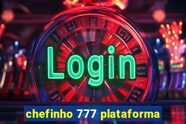 chefinho 777 plataforma