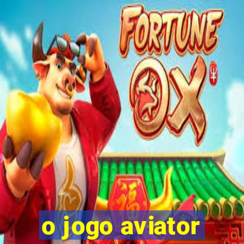 o jogo aviator