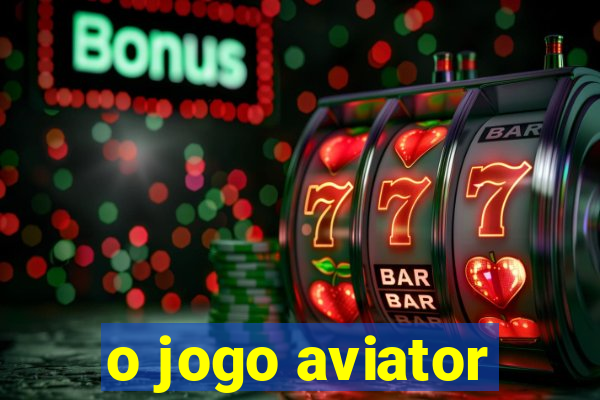 o jogo aviator