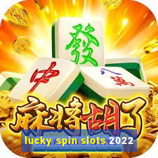 lucky spin slots 2022