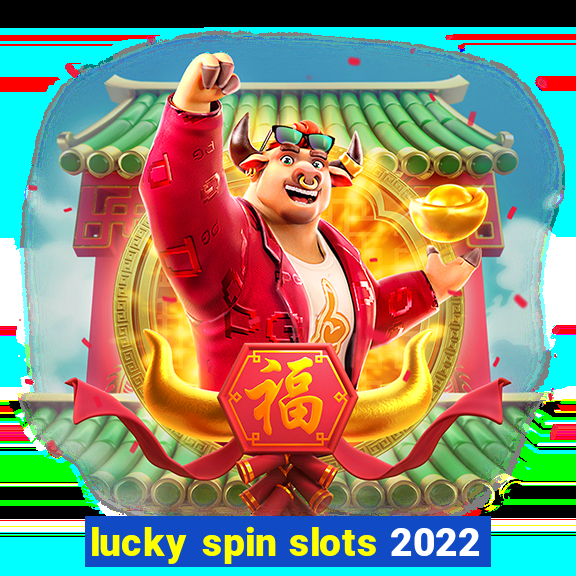 lucky spin slots 2022