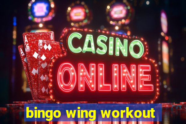 bingo wing workout