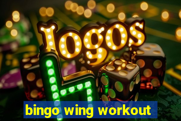 bingo wing workout