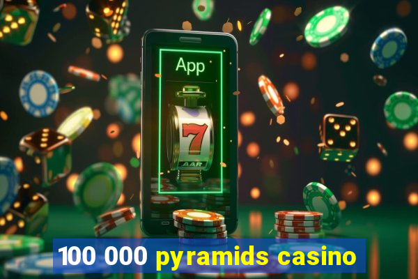 100 000 pyramids casino