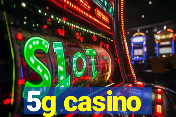 5g casino