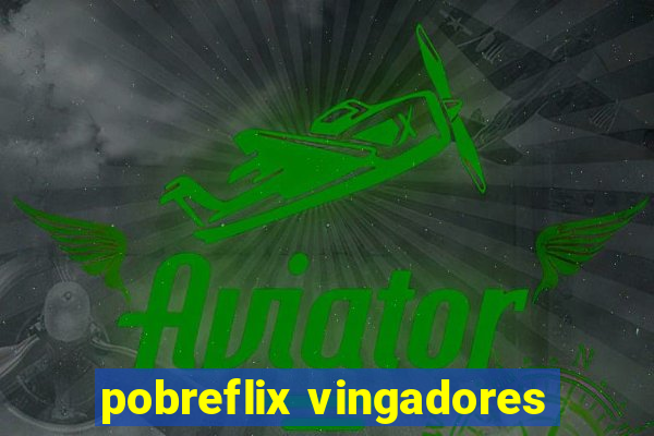 pobreflix vingadores