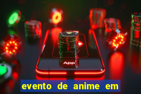 evento de anime em sp hoje