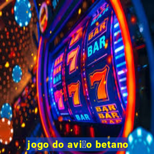 jogo do avi茫o betano