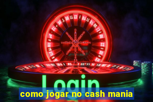 como jogar no cash mania