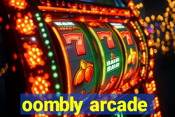 oombly arcade