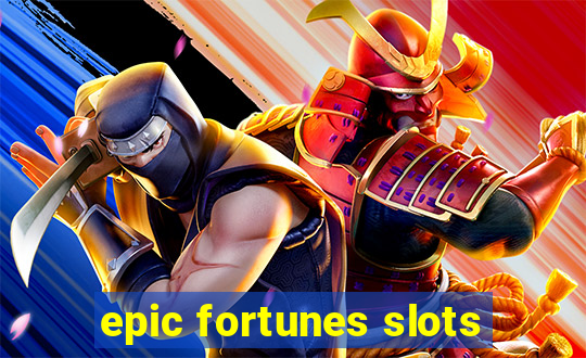 epic fortunes slots