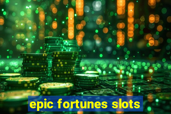 epic fortunes slots