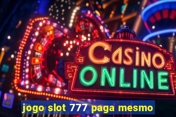 jogo slot 777 paga mesmo