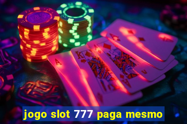 jogo slot 777 paga mesmo