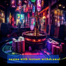 casino with instant withdrawal