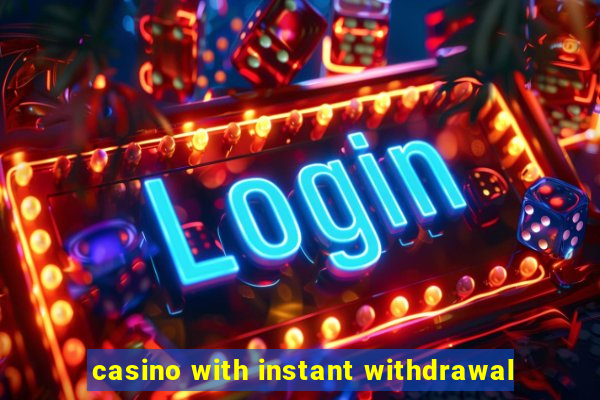 casino with instant withdrawal