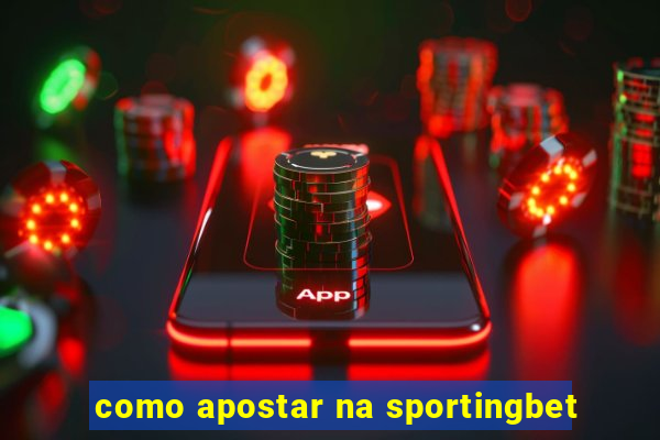 como apostar na sportingbet