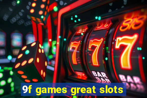 9f games great slots