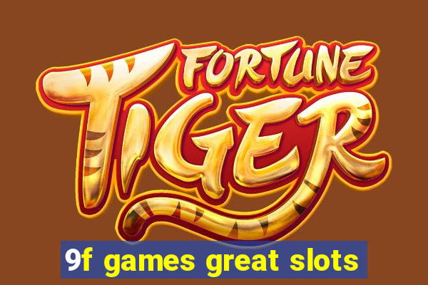 9f games great slots