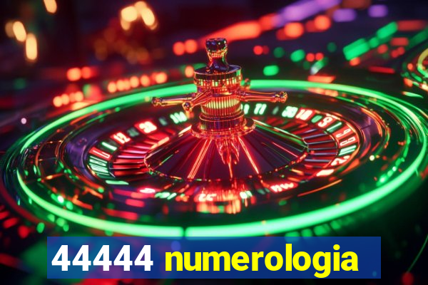 44444 numerologia