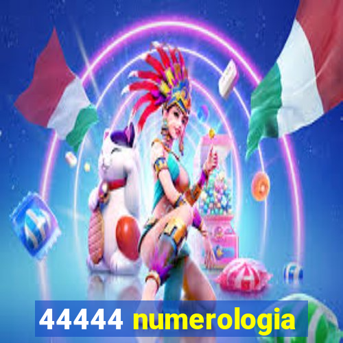 44444 numerologia