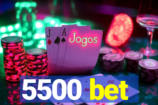 5500 bet