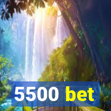 5500 bet