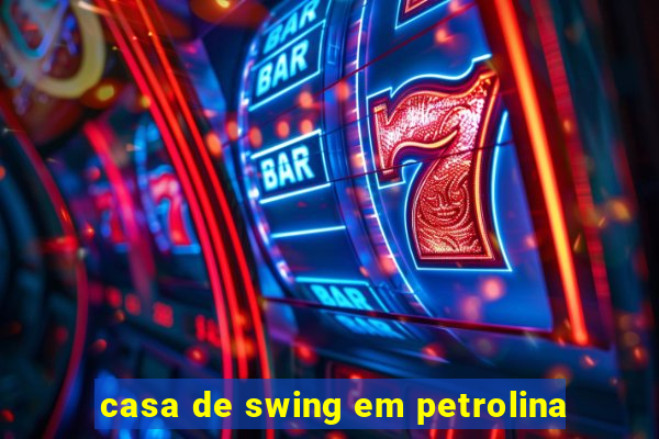 casa de swing em petrolina