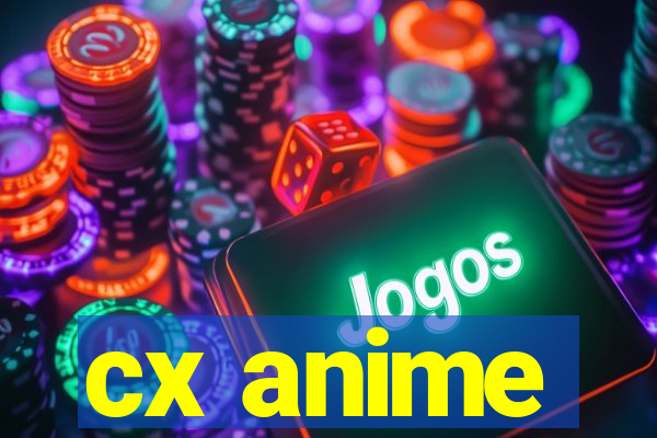 cx anime