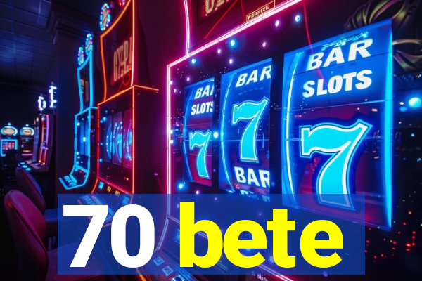 70 bete