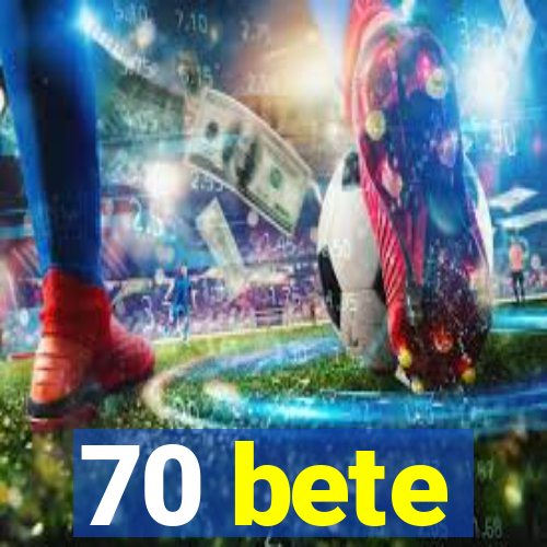 70 bete