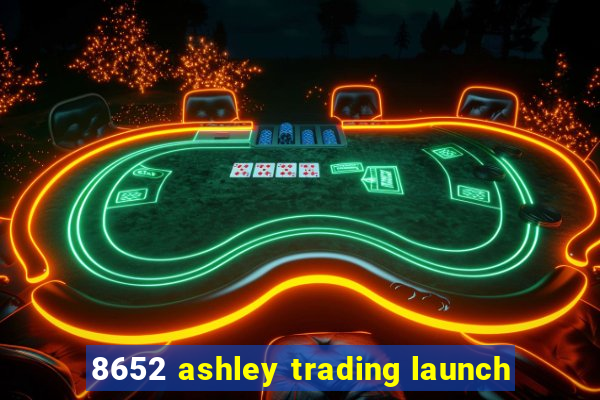 8652 ashley trading launch