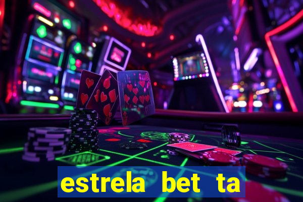 estrela bet ta fora do ar