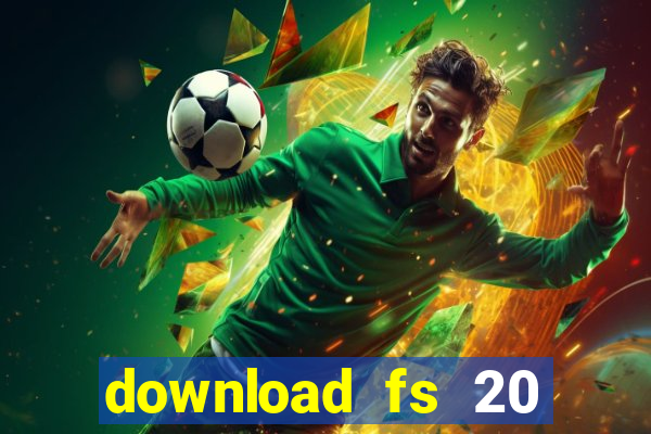 download fs 20 dinheiro infinito