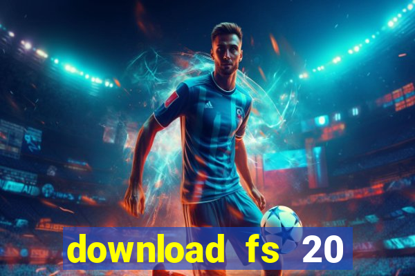 download fs 20 dinheiro infinito