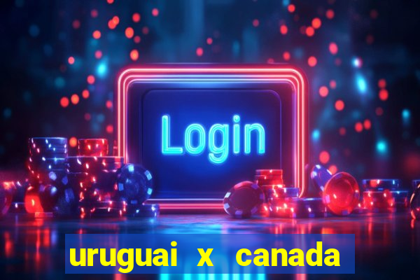 uruguai x canada ao vivo