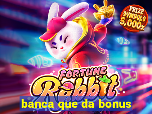 banca que da bonus