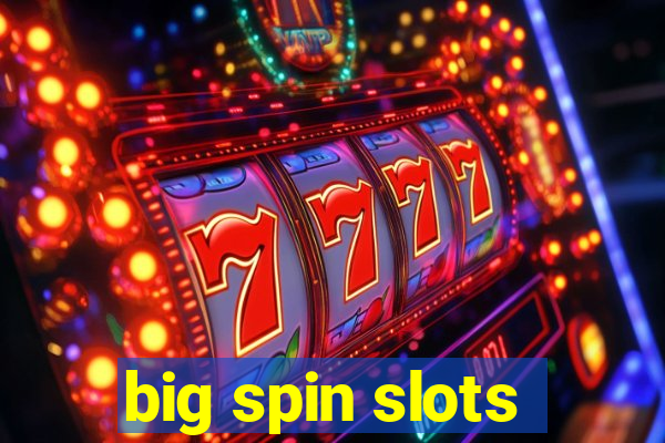 big spin slots