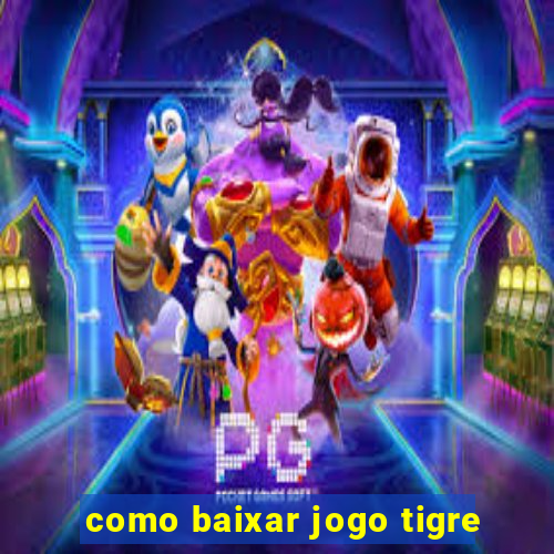 como baixar jogo tigre