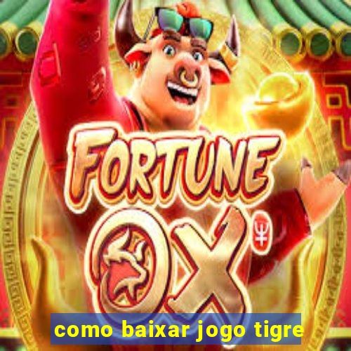 como baixar jogo tigre