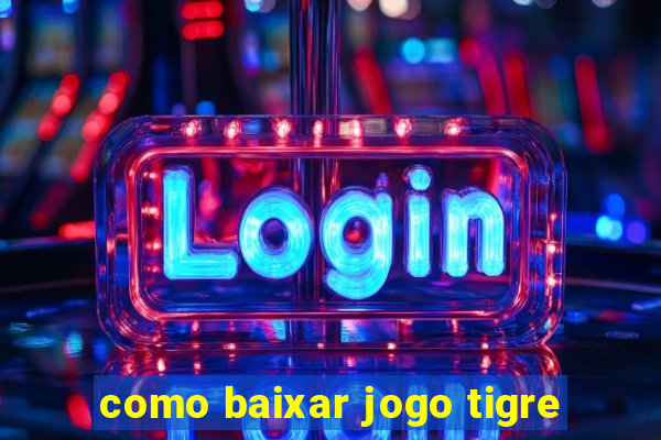 como baixar jogo tigre