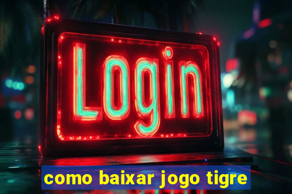 como baixar jogo tigre