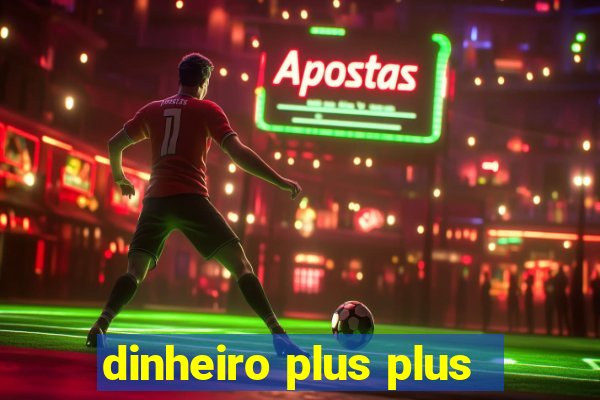 dinheiro plus plus