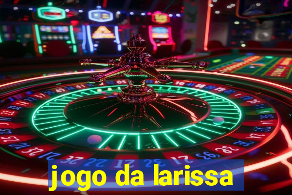 jogo da larissa