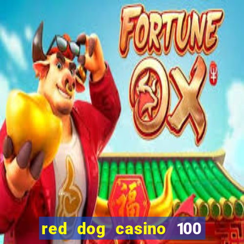 red dog casino 100 free spins