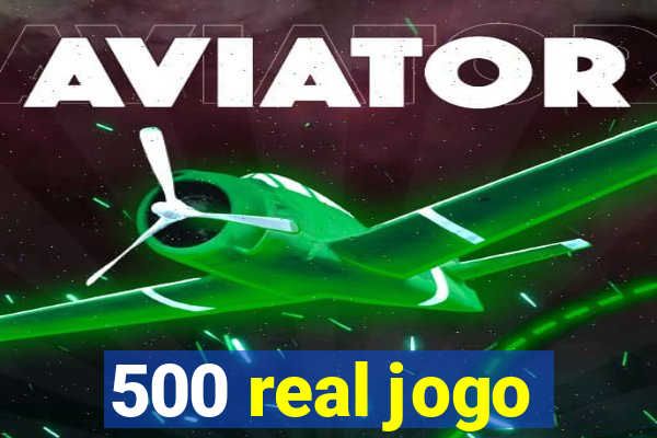 500 real jogo