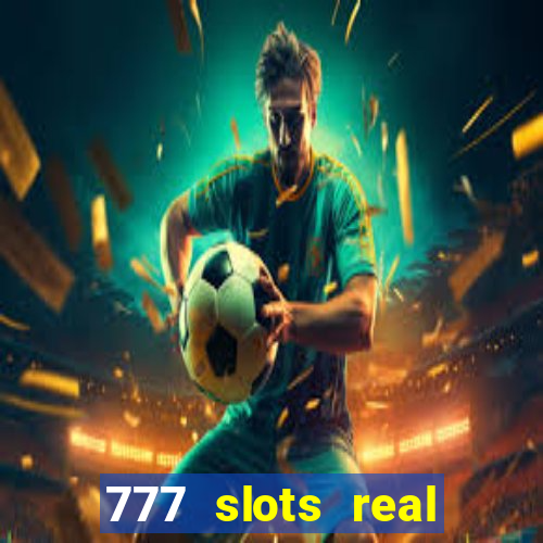 777 slots real cash 2023